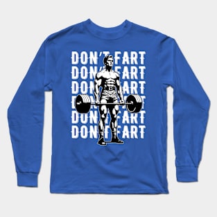 Don't Fart Funny Lifting Bodybuilding Long Sleeve T-Shirt